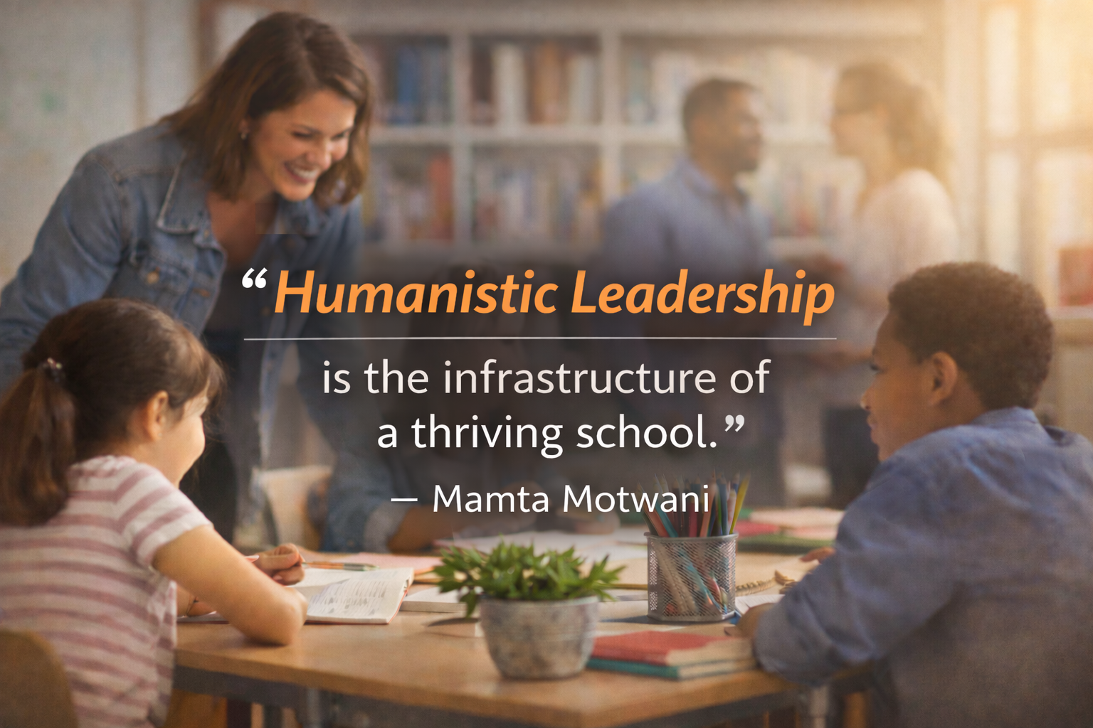 Humanistic Leadership in Schools: Leading with Model, Coach, and Care